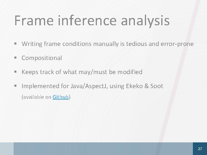 Frame inference analysis § Writing frame conditions manually is tedious and error-prone § Compositional