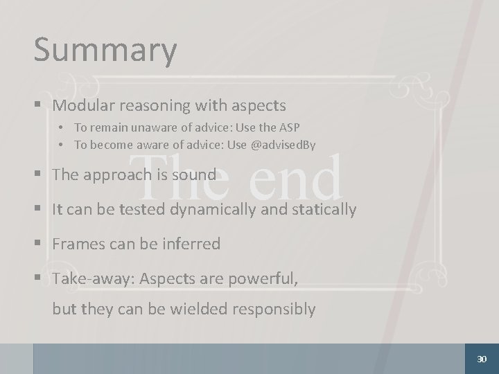 Summary § Modular reasoning with aspects • To remain unaware of advice: Use the