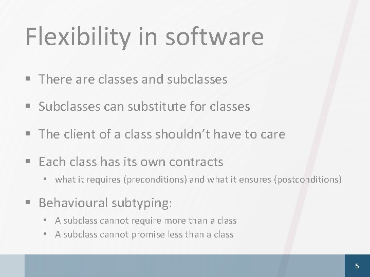 Flexibility in software § There are classes and subclasses § Subclasses can substitute for