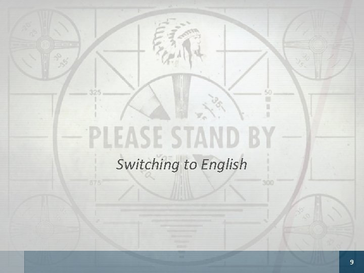 Switching to English 9 