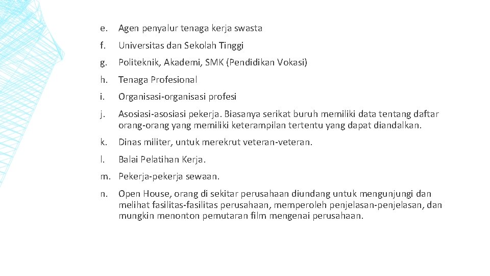 e. Agen penyalur tenaga kerja swasta f. Universitas dan Sekolah Tinggi g. Politeknik, Akademi,