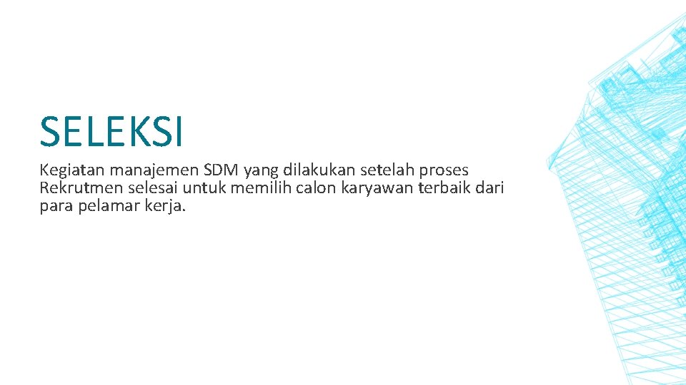 SELEKSI Kegiatan manajemen SDM yang dilakukan setelah proses Rekrutmen selesai untuk memilih calon karyawan