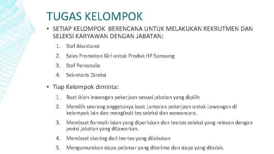 TUGAS KELOMPOK ▪ SETIAP KELOMPOK BERENCANA UNTUK MELAKUKAN REKRUTMEN DAN SELEKSI KARYAWAN DENGAN JABATAN: