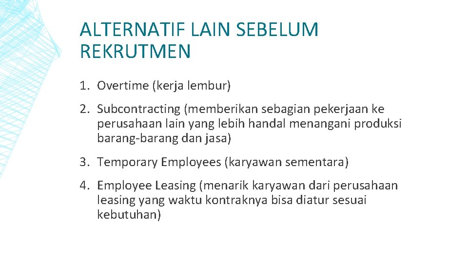 ALTERNATIF LAIN SEBELUM REKRUTMEN 1. Overtime (kerja lembur) 2. Subcontracting (memberikan sebagian pekerjaan ke