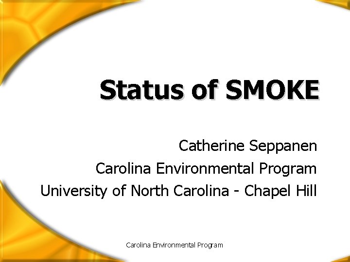 Status of SMOKE Catherine Seppanen Carolina Environmental Program University of North Carolina - Chapel