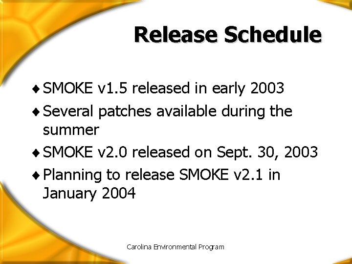 Release Schedule ¨ SMOKE v 1. 5 released in early 2003 ¨ Several patches