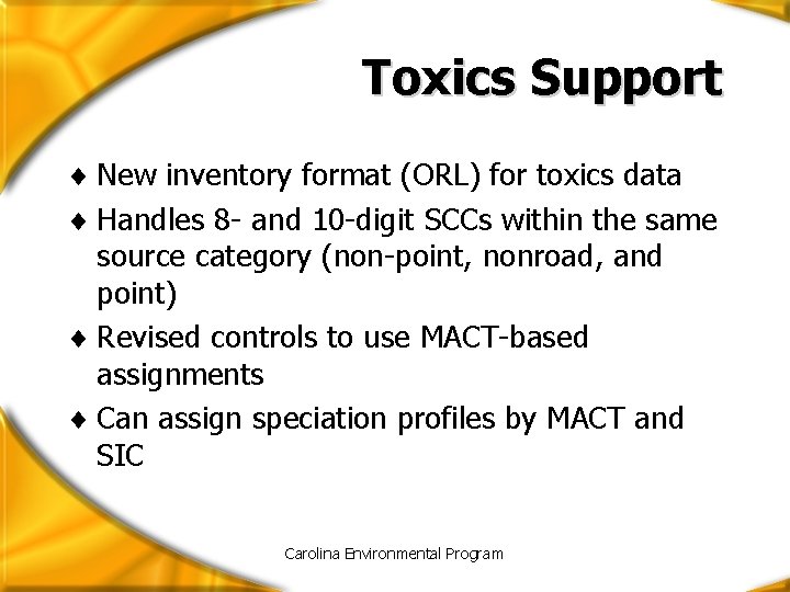 Toxics Support ¨ New inventory format (ORL) for toxics data ¨ Handles 8 -