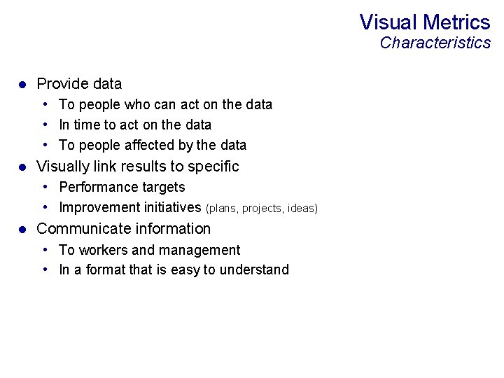 Visual Metrics Characteristics l Provide data • To people who can act on the