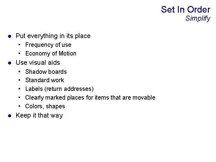 Set In Order Simplify l Put everything in its place • Frequency of use
