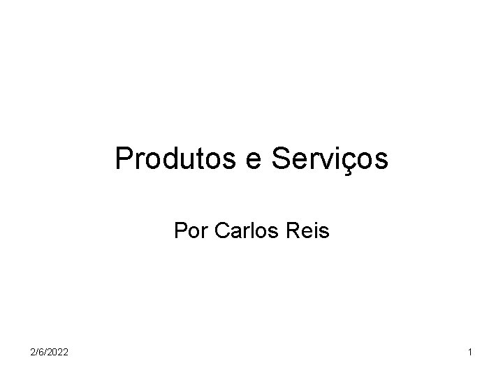 Produtos e Serviços Por Carlos Reis 2/6/2022 1 