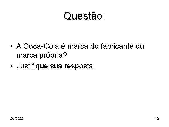Questão: • A Coca-Cola é marca do fabricante ou marca própria? • Justifique sua