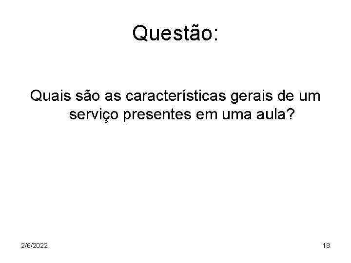 Questão: Quais são as características gerais de um serviço presentes em uma aula? 2/6/2022