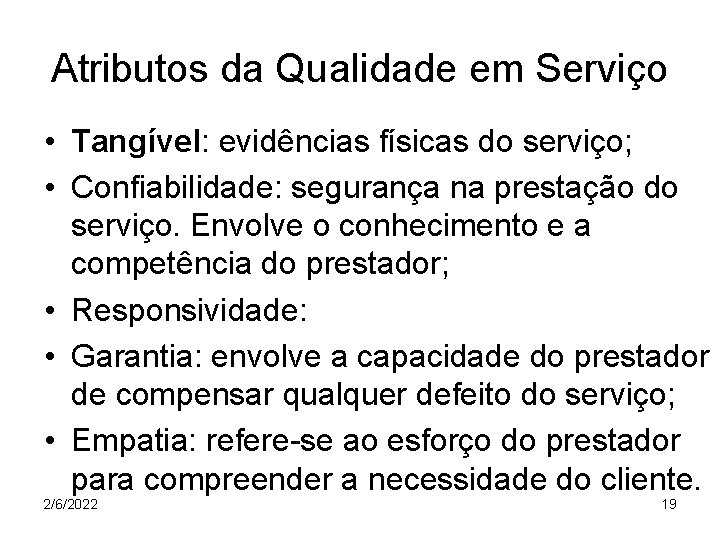 Atributos da Qualidade em Serviço • Tangível: evidências físicas do serviço; • Confiabilidade: segurança