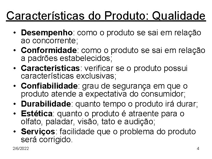 Características do Produto: Qualidade • Desempenho: como o produto se sai em relação ao