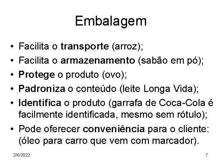 Embalagem • • • Facilita o transporte (arroz); Facilita o armazenamento (sabão em pó);