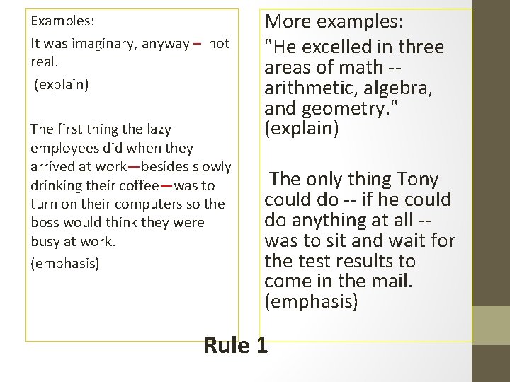 Examples: It was imaginary, anyway – not real. (explain) The first thing the lazy