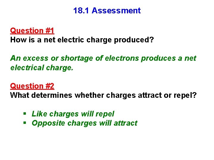 18. 1 Assessment Question #1 How is a net electric charge produced? An excess