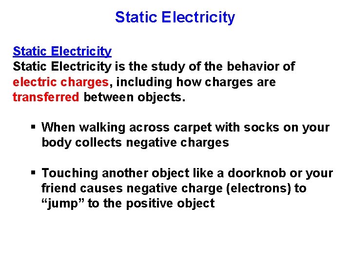 Static Electricity is the study of the behavior of electric charges, including how charges