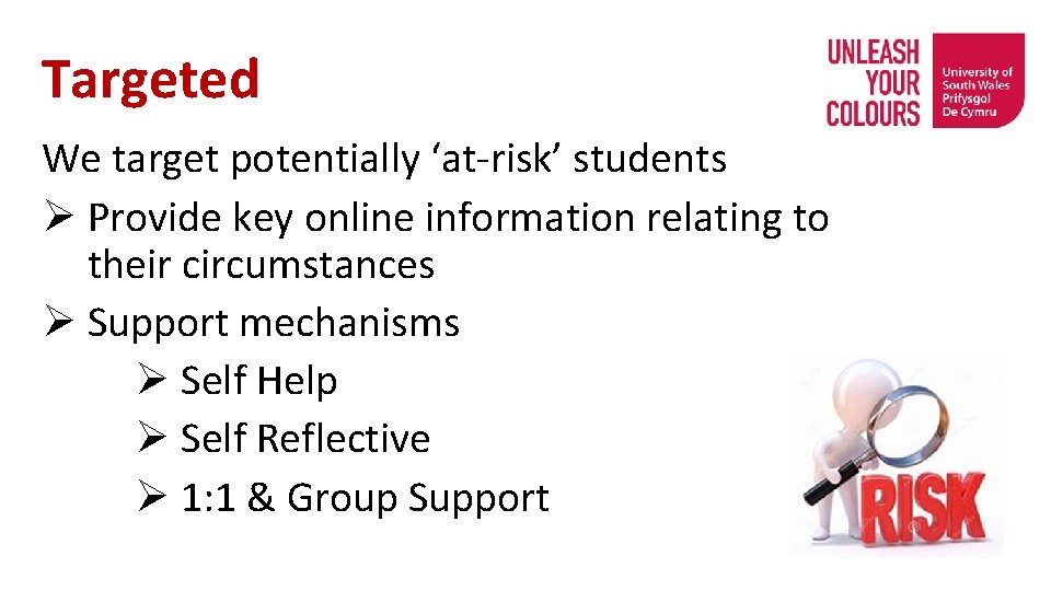 Targeted We target potentially ‘at-risk’ students Ø Provide key online information relating to their