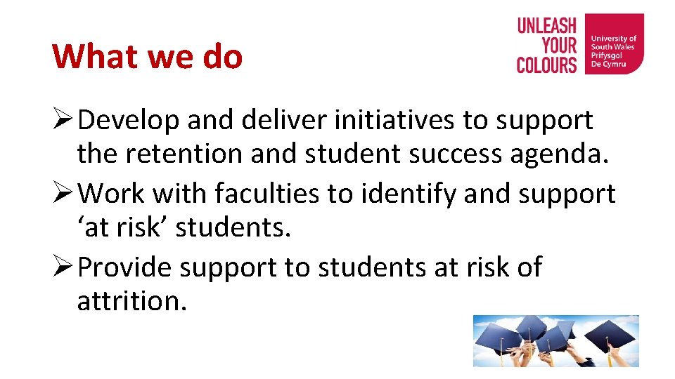 What we do ØDevelop and deliver initiatives to support the retention and student success