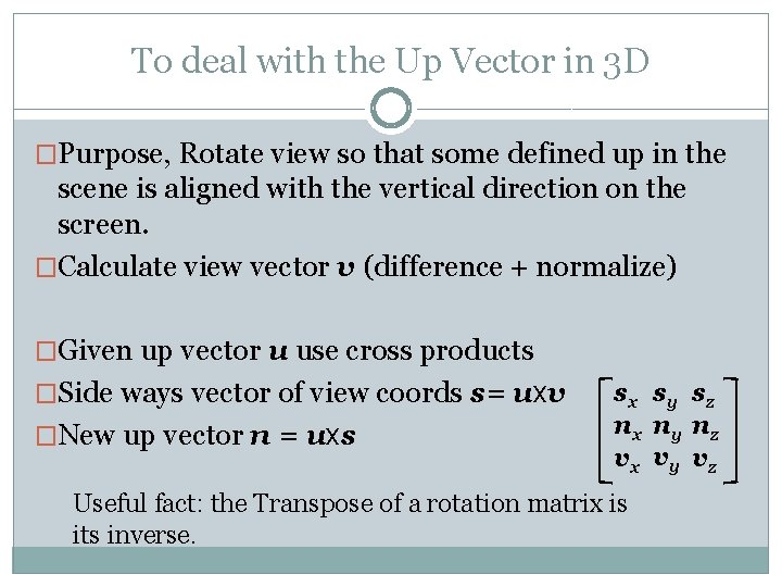 To deal with the Up Vector in 3 D �Purpose, Rotate view so that