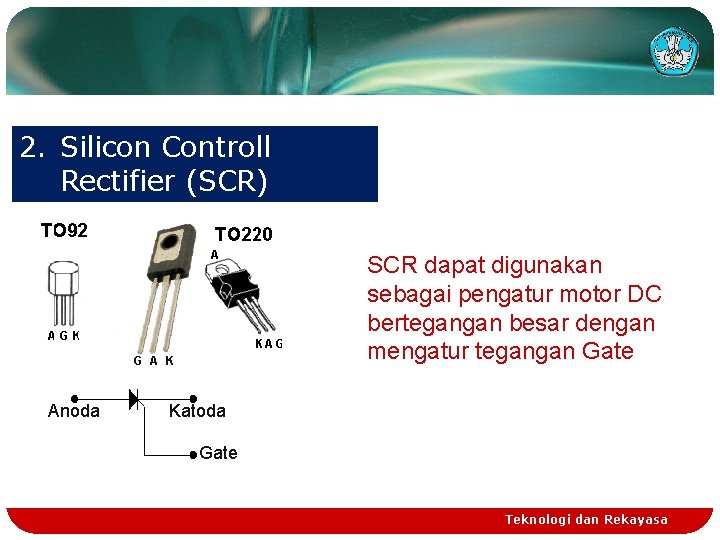 2. Silicon Controll Rectifier (SCR) SCR dapat digunakan sebagai pengatur motor DC bertegangan besar