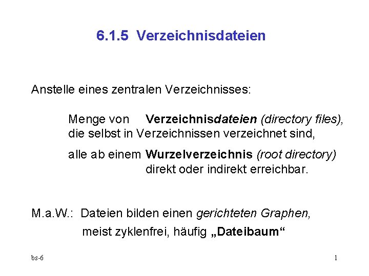 6. 1. 5 Verzeichnisdateien Anstelle eines zentralen Verzeichnisses: Menge von Verzeichnisdateien (directory files), die