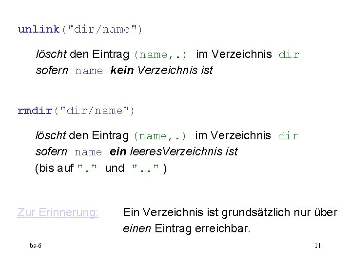 unlink("dir/name") löscht den Eintrag (name, . ) im Verzeichnis dir sofern name kein Verzeichnis