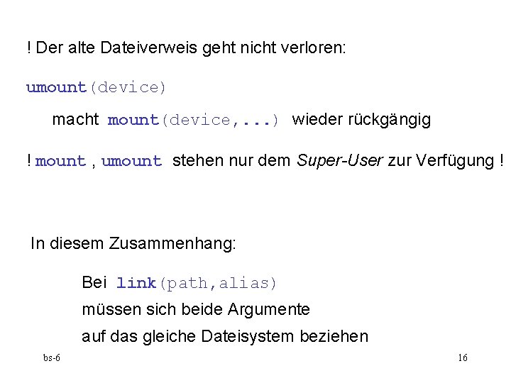 ! Der alte Dateiverweis geht nicht verloren: umount(device) macht mount(device, . . . )