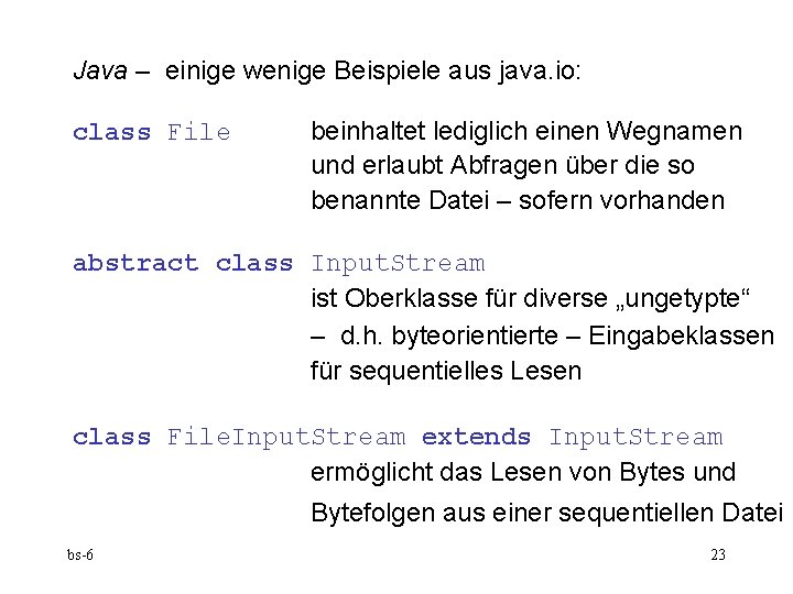 Java – einige wenige Beispiele aus java. io: class File beinhaltet lediglich einen Wegnamen