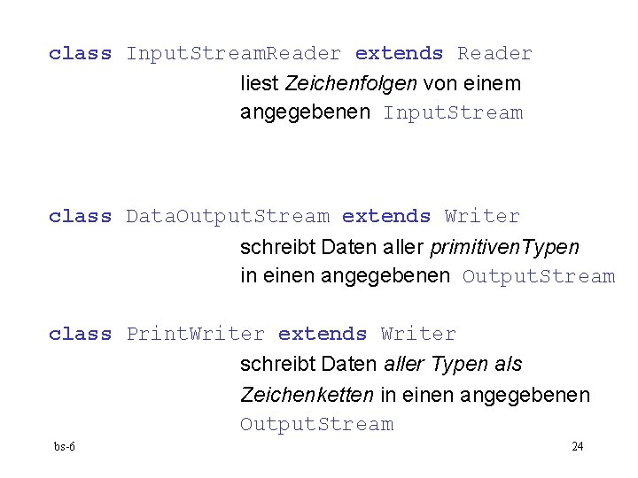 class Input. Stream. Reader extends Reader liest Zeichenfolgen von einem angegebenen Input. Stream class class Input. Stream. Reader extends Reader liest Zeichenfolgen von einem angegebenen Input. Stream class