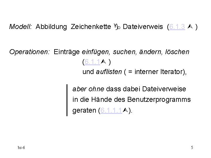 Modell: Abbildung Zeichenkette Dateiverweis (6. 1. 3 ) Operationen: Einträge einfügen, suchen, ändern, löschen