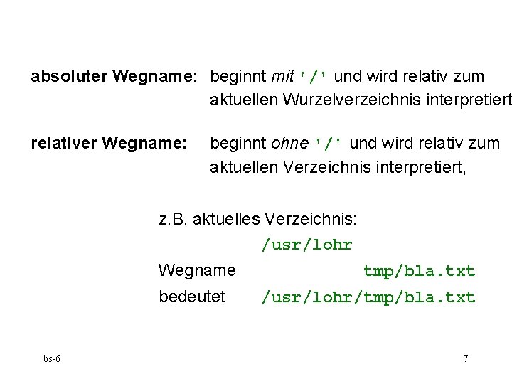 absoluter Wegname: beginnt mit '/' und wird relativ zum aktuellen Wurzelverzeichnis interpretiert relativer Wegname: