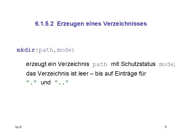 6. 1. 5. 2 Erzeugen eines Verzeichnisses mkdir(path, mode) erzeugt ein Verzeichnis path mit