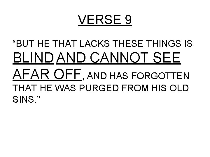 VERSE 9 “BUT HE THAT LACKS THESE THINGS IS BLIND AND CANNOT SEE AFAR