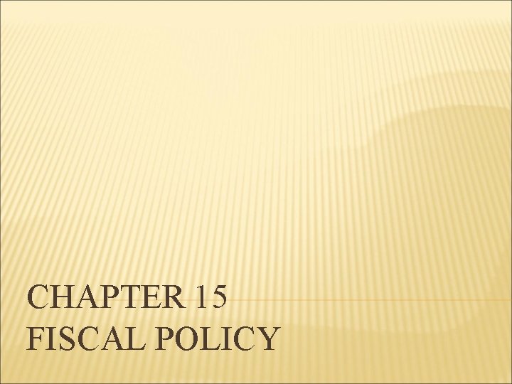 CHAPTER 15 FISCAL POLICY 