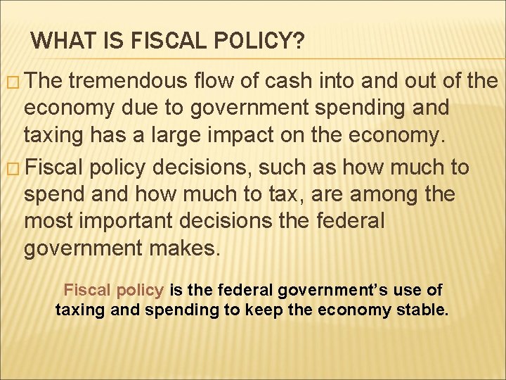 WHAT IS FISCAL POLICY? � The tremendous flow of cash into and out of