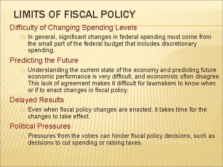 LIMITS OF FISCAL POLICY Difficulty of Changing Spending Levels � In general, significant changes