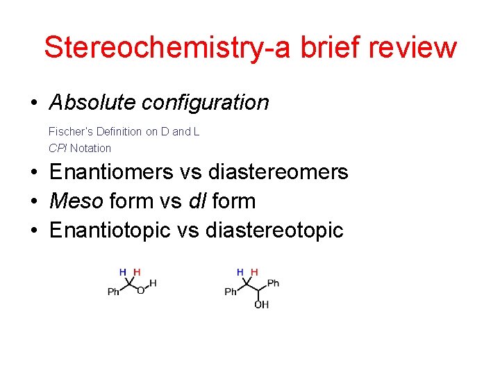 Stereochemistry-a brief review • Absolute configuration Fischer’s Definition on D and L CPI Notation