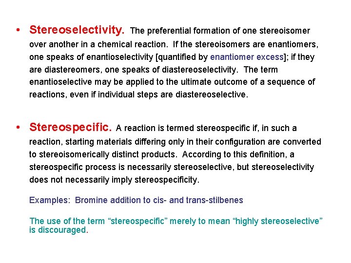  • Stereoselectivity. The preferential formation of one stereoisomer over another in a chemical