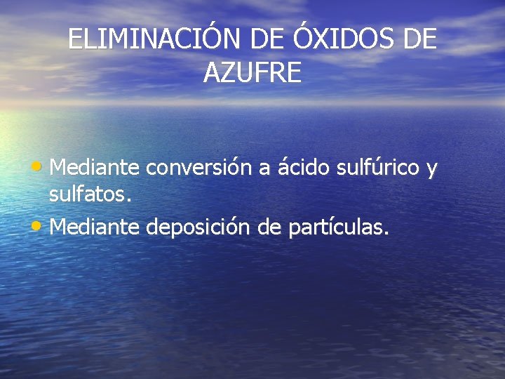 ELIMINACIÓN DE ÓXIDOS DE AZUFRE • Mediante conversión a ácido sulfúrico y sulfatos. •