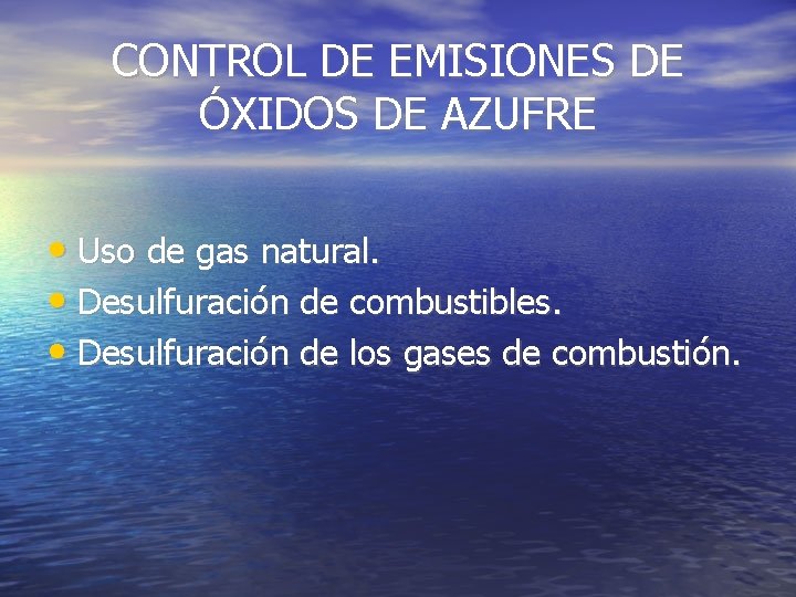 CONTROL DE EMISIONES DE ÓXIDOS DE AZUFRE • Uso de gas natural. • Desulfuración