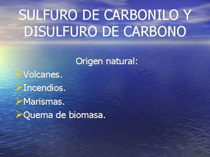 SULFURO DE CARBONILO Y DISULFURO DE CARBONO Origen natural: Volcanes. Incendios. Marismas. Quema de