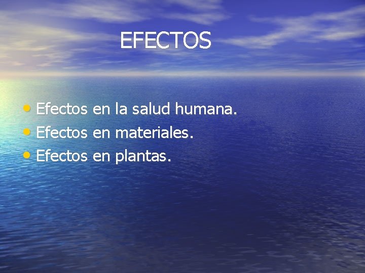 EFECTOS • Efectos en la salud humana. • Efectos en materiales. • Efectos en