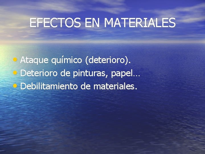 EFECTOS EN MATERIALES • Ataque químico (deterioro). • Deterioro de pinturas, papel… • Debilitamiento