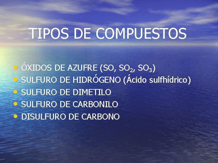 TIPOS DE COMPUESTOS • ÓXIDOS DE AZUFRE (SO, SO 2, SO 3) • SULFURO