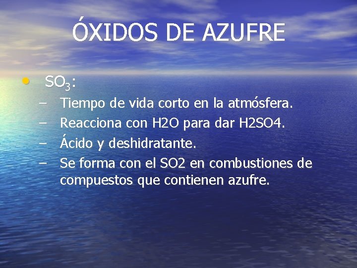 ÓXIDOS DE AZUFRE • SO 3: – – Tiempo de vida corto en la