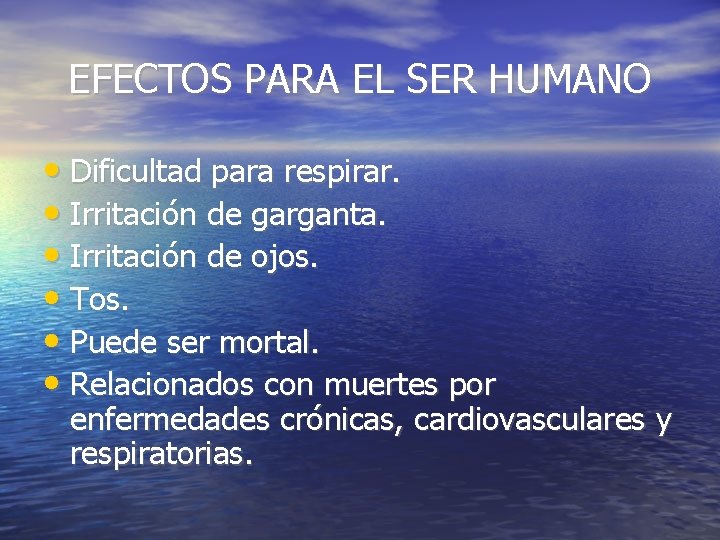 EFECTOS PARA EL SER HUMANO • Dificultad para respirar. • Irritación de garganta. •