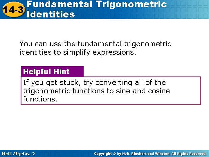 Fundamental Trigonometric 14 -3 Identities You can use the fundamental trigonometric identities to simplify
