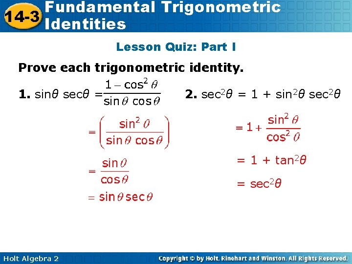 Fundamental Trigonometric 14 -3 Identities Lesson Quiz: Part I Prove each trigonometric identity. 1.